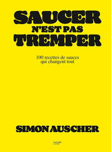 Charger l'image dans la galerie, Saucer n'est pas tremper - 100 recettes de sauces qui changent tout (Simon Auscher)
